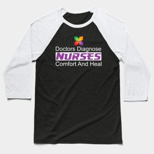 Nurses Comfort And Heal Doctors Diagnose Baseball T-Shirt